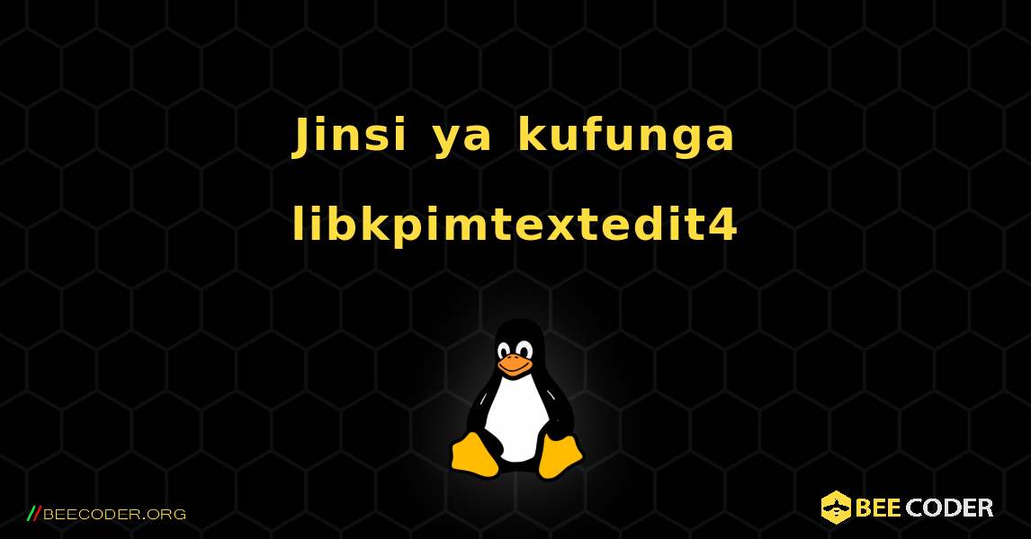 Jinsi ya kufunga libkpimtextedit4 . Linux