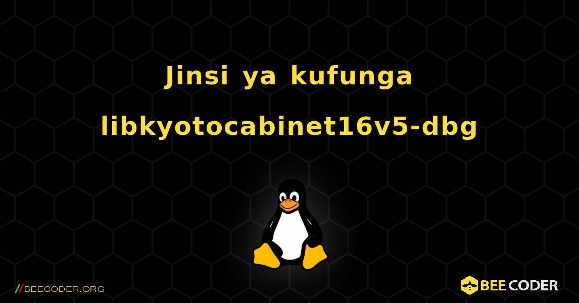 Jinsi ya kufunga libkyotocabinet16v5-dbg . Linux