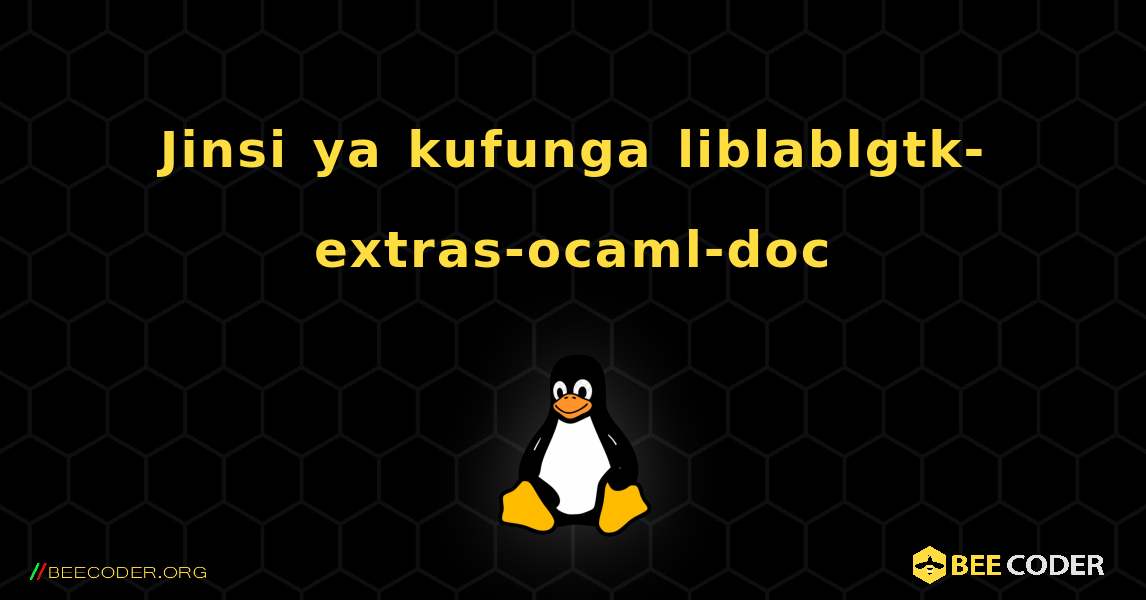 Jinsi ya kufunga liblablgtk-extras-ocaml-doc . Linux