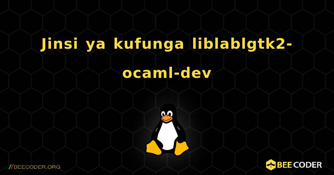 Jinsi ya kufunga liblablgtk2-ocaml-dev . Linux
