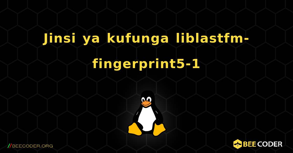 Jinsi ya kufunga liblastfm-fingerprint5-1 . Linux