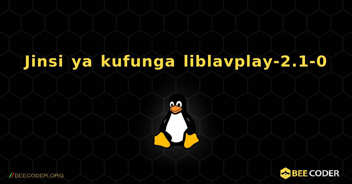 Jinsi ya kufunga liblavplay-2.1-0 . Linux