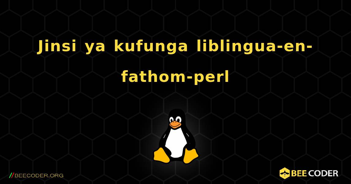 Jinsi ya kufunga liblingua-en-fathom-perl . Linux