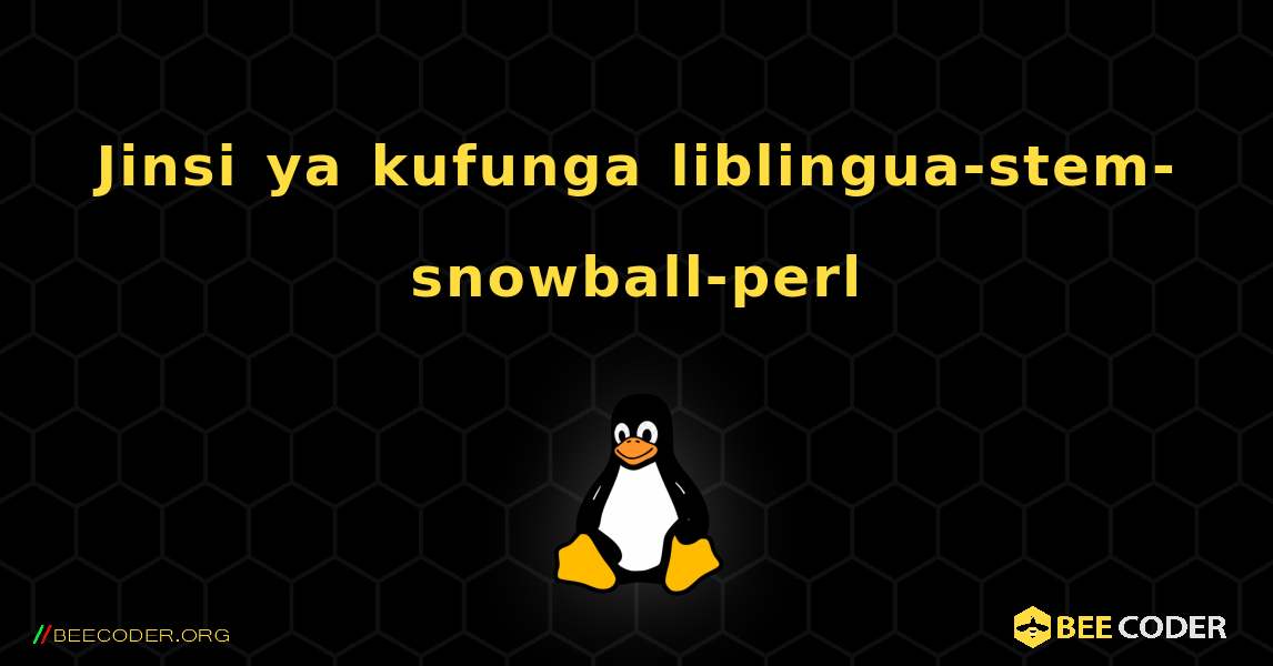 Jinsi ya kufunga liblingua-stem-snowball-perl . Linux