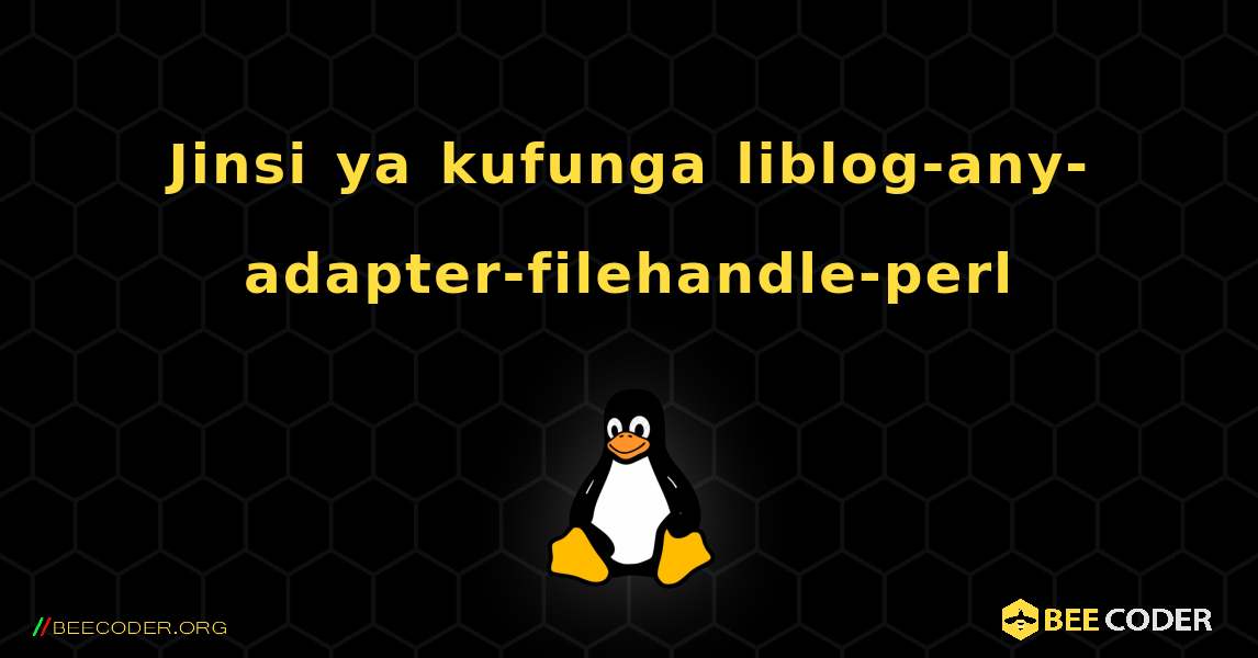 Jinsi ya kufunga liblog-any-adapter-filehandle-perl . Linux