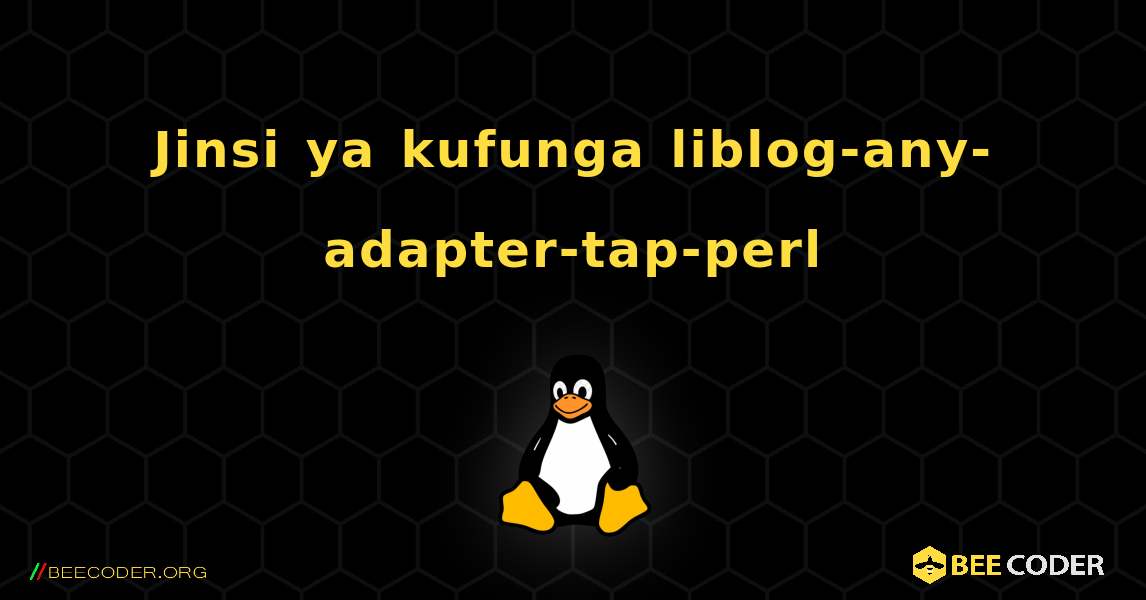 Jinsi ya kufunga liblog-any-adapter-tap-perl . Linux