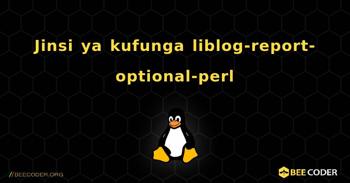 Jinsi ya kufunga liblog-report-optional-perl . Linux