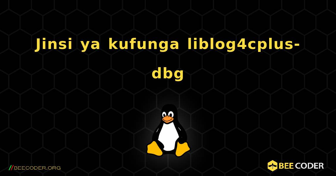 Jinsi ya kufunga liblog4cplus-dbg . Linux