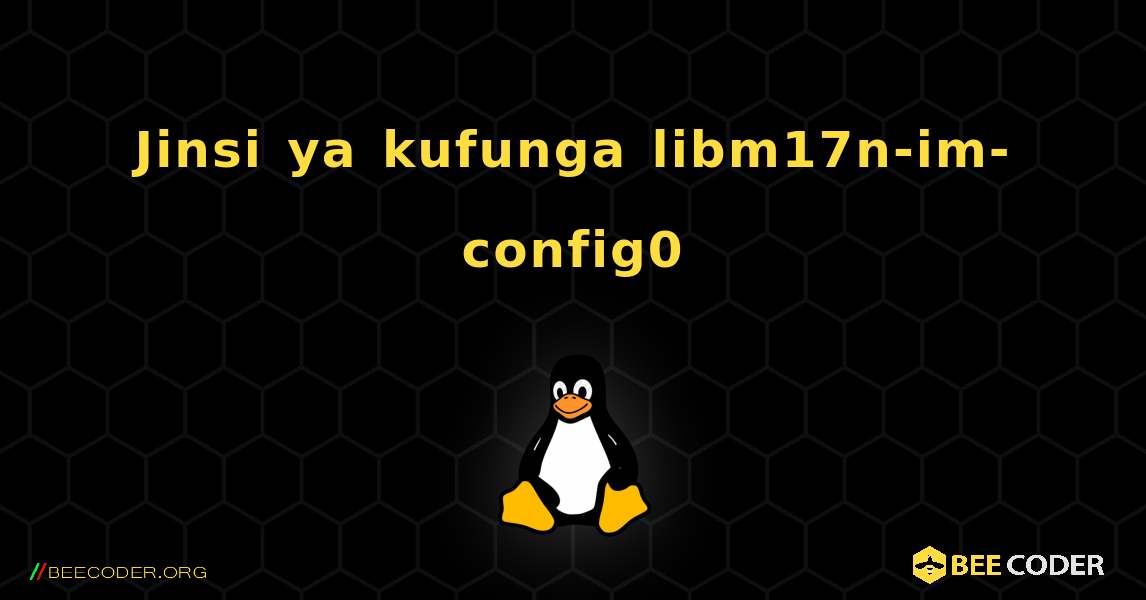Jinsi ya kufunga libm17n-im-config0 . Linux
