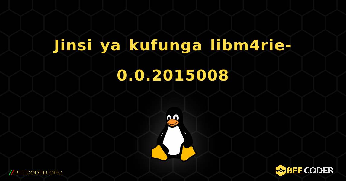 Jinsi ya kufunga libm4rie-0.0.2015008 . Linux
