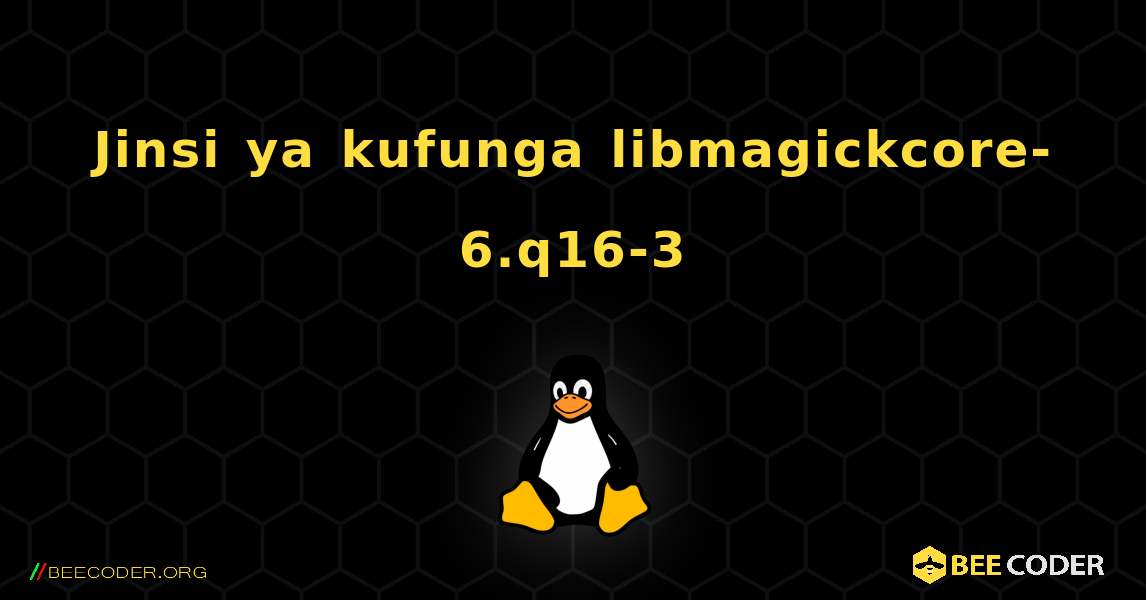 Jinsi ya kufunga libmagickcore-6.q16-3 . Linux