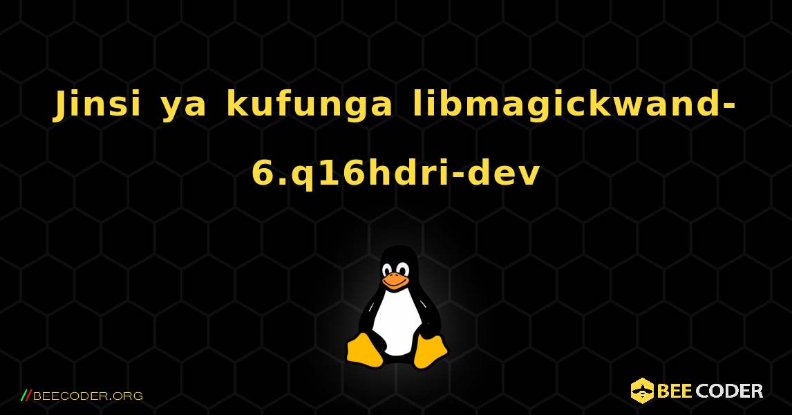 Jinsi ya kufunga libmagickwand-6.q16hdri-dev . Linux