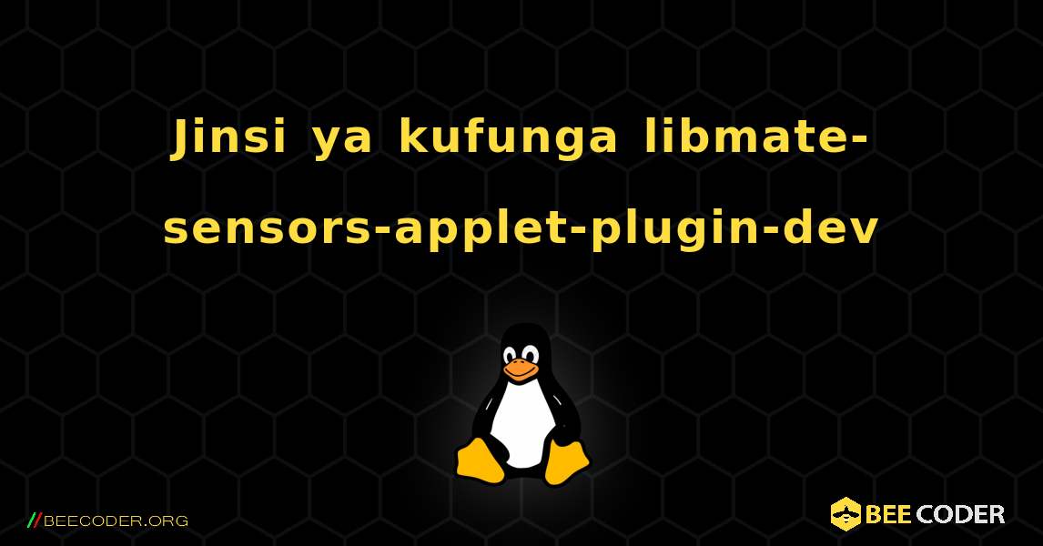 Jinsi ya kufunga libmate-sensors-applet-plugin-dev . Linux