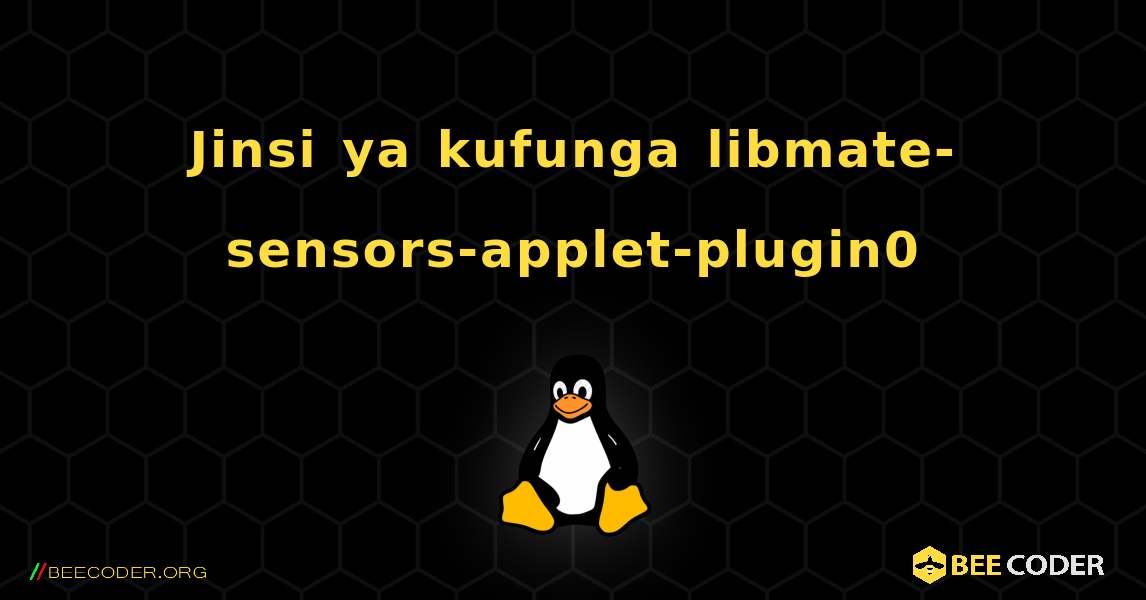 Jinsi ya kufunga libmate-sensors-applet-plugin0 . Linux