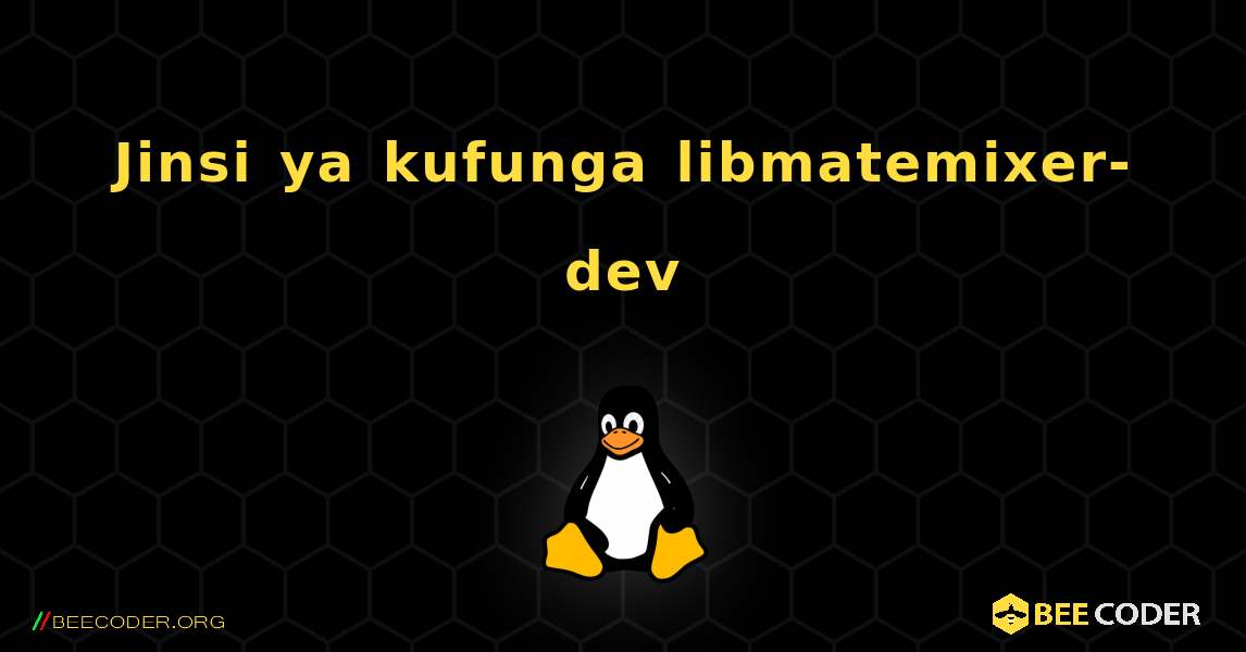 Jinsi ya kufunga libmatemixer-dev . Linux