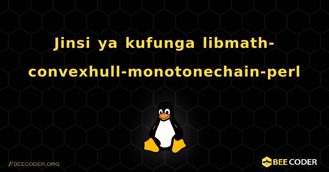 Jinsi ya kufunga libmath-convexhull-monotonechain-perl . Linux