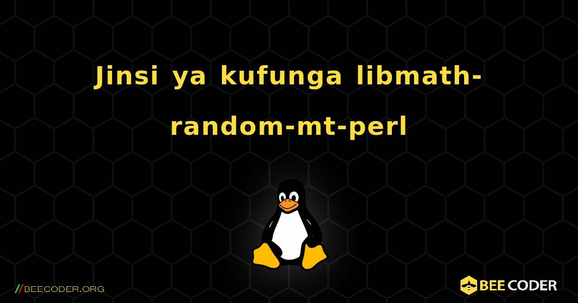 Jinsi ya kufunga libmath-random-mt-perl . Linux