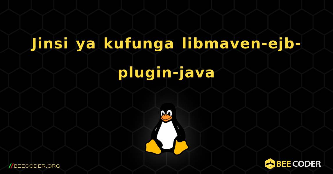 Jinsi ya kufunga libmaven-ejb-plugin-java . Linux