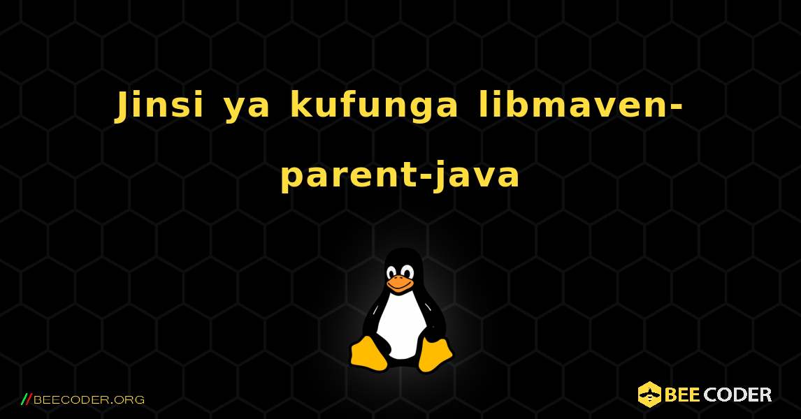 Jinsi ya kufunga libmaven-parent-java . Linux