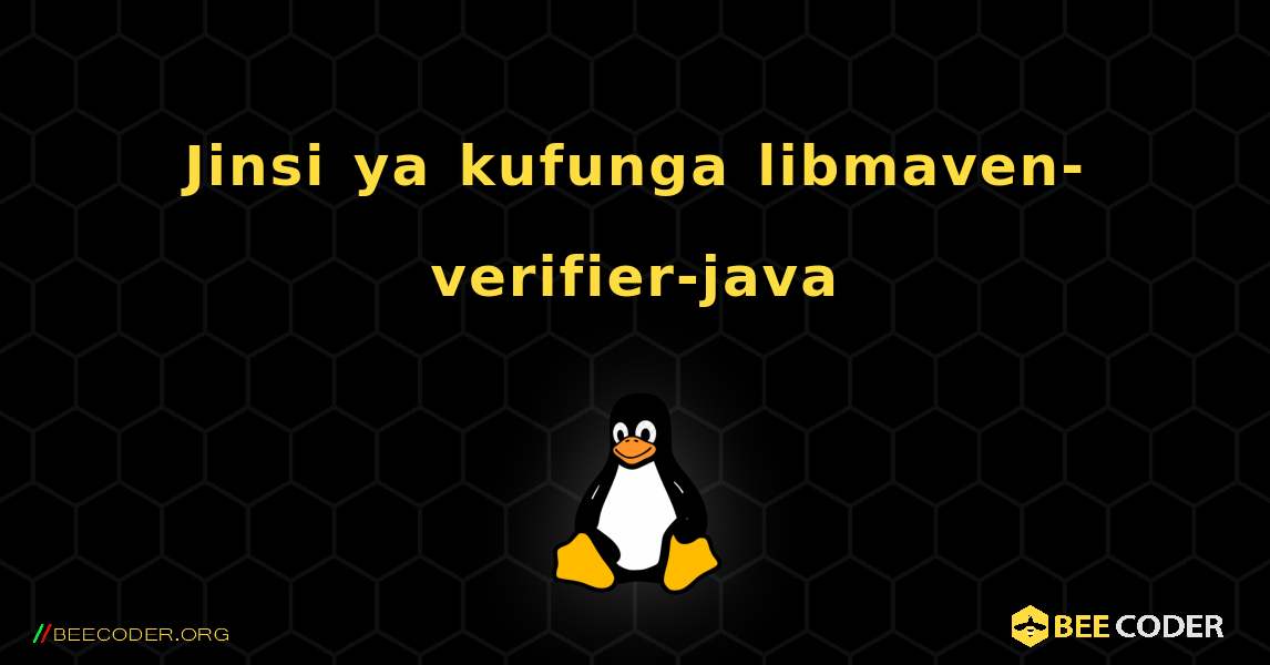 Jinsi ya kufunga libmaven-verifier-java . Linux