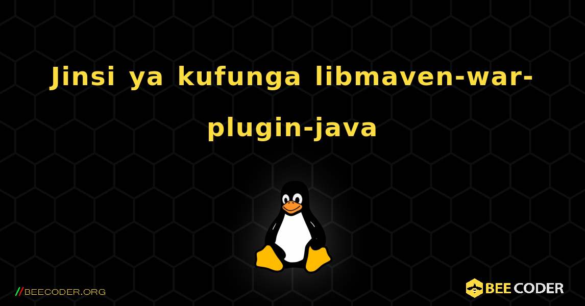 Jinsi ya kufunga libmaven-war-plugin-java . Linux