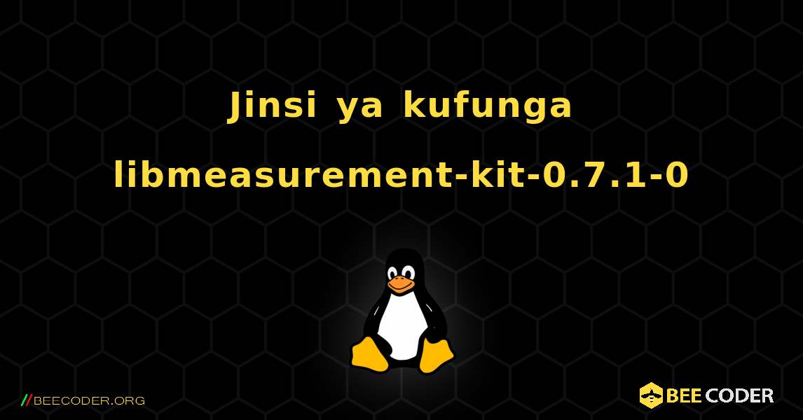 Jinsi ya kufunga libmeasurement-kit-0.7.1-0 . Linux