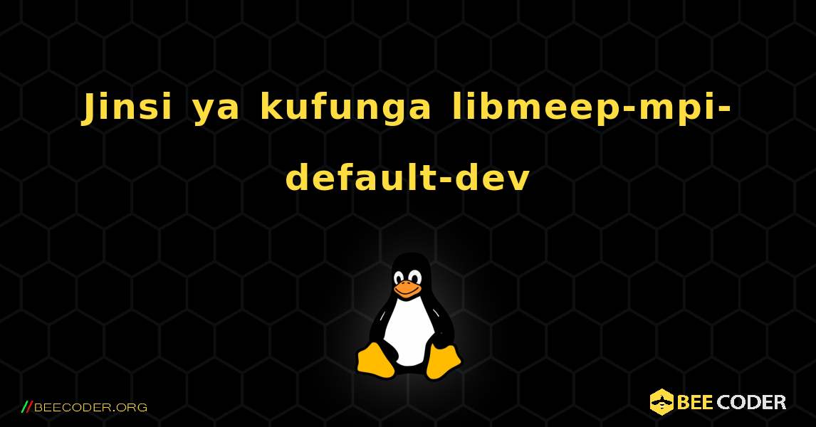 Jinsi ya kufunga libmeep-mpi-default-dev . Linux