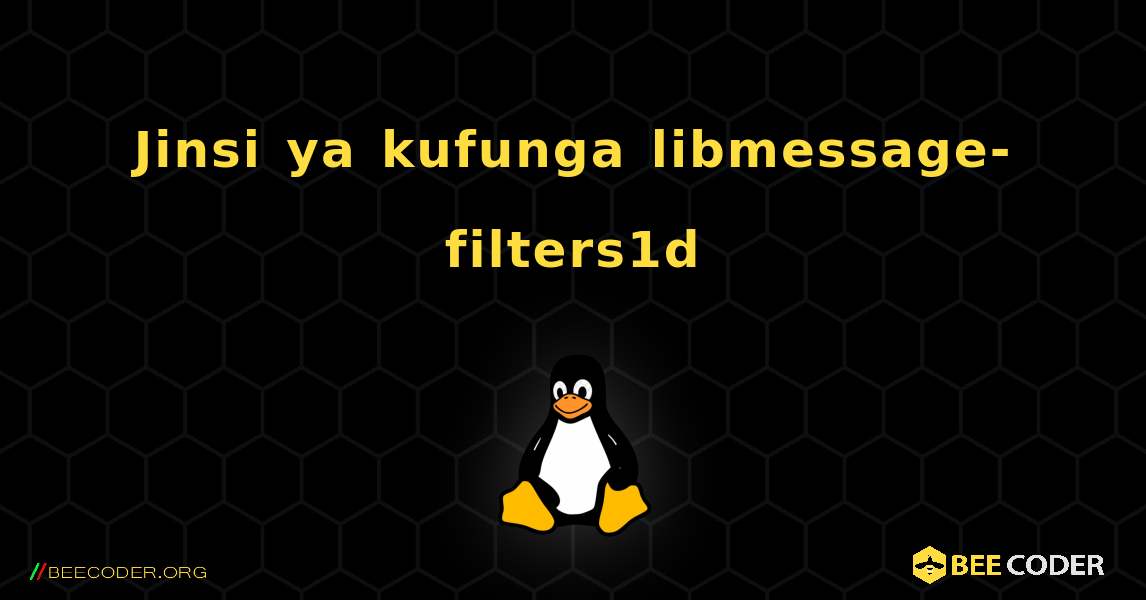 Jinsi ya kufunga libmessage-filters1d . Linux