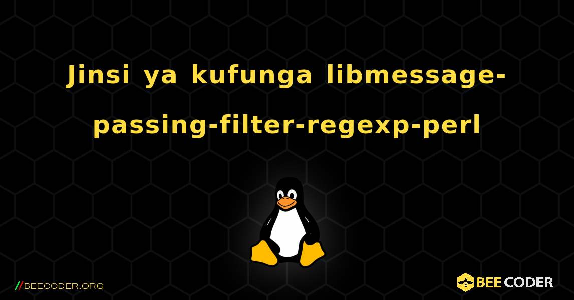 Jinsi ya kufunga libmessage-passing-filter-regexp-perl . Linux