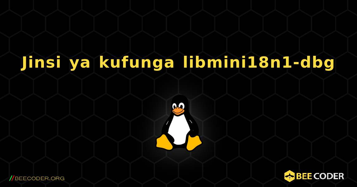 Jinsi ya kufunga libmini18n1-dbg . Linux