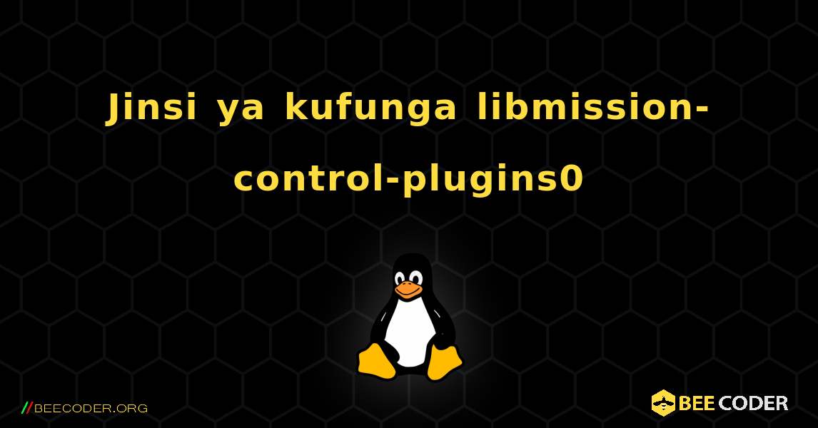 Jinsi ya kufunga libmission-control-plugins0 . Linux