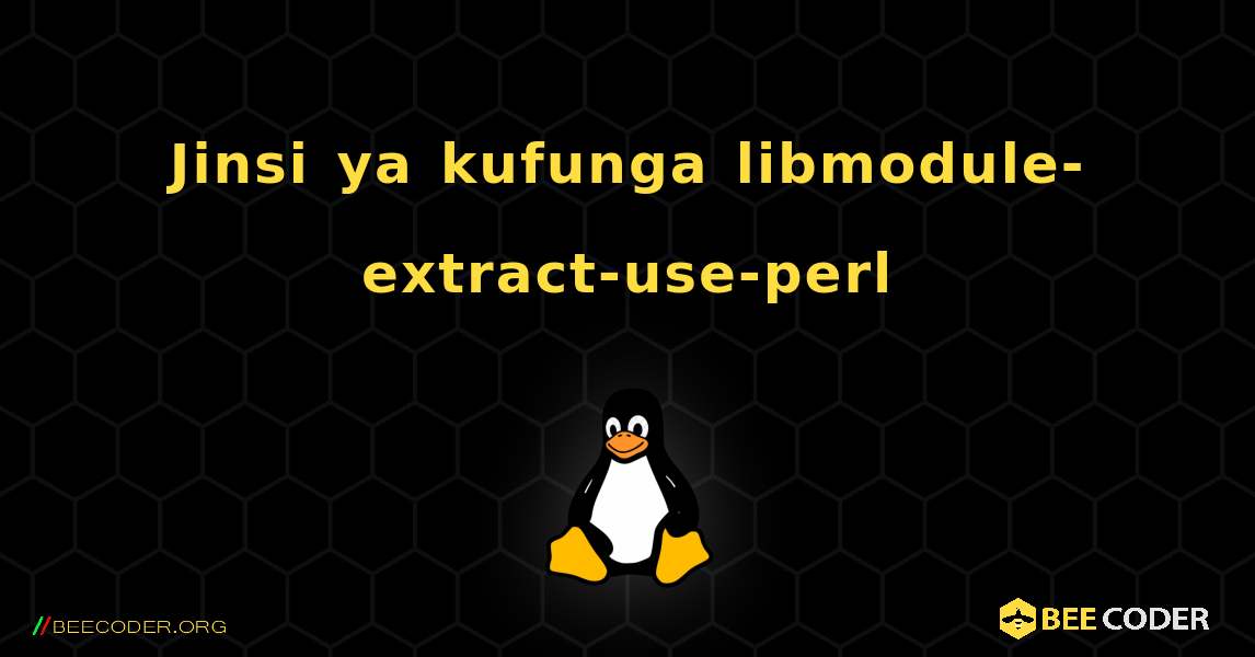 Jinsi ya kufunga libmodule-extract-use-perl . Linux