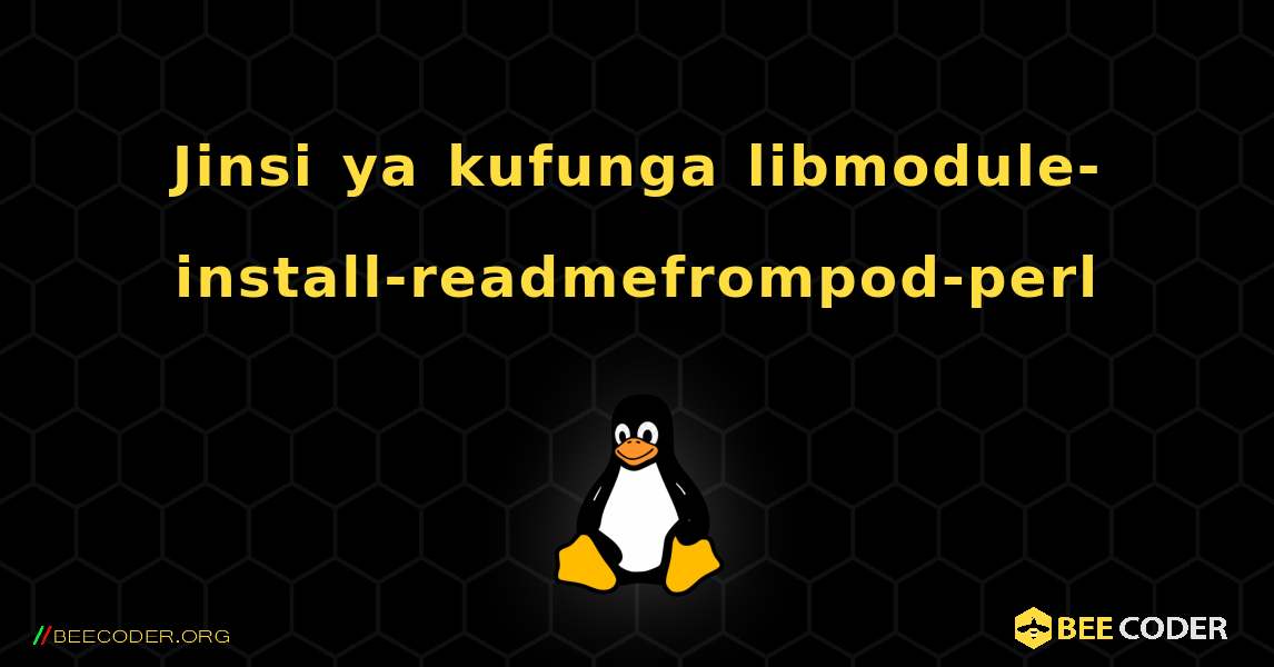 Jinsi ya kufunga libmodule-install-readmefrompod-perl . Linux