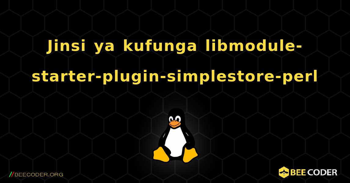 Jinsi ya kufunga libmodule-starter-plugin-simplestore-perl . Linux
