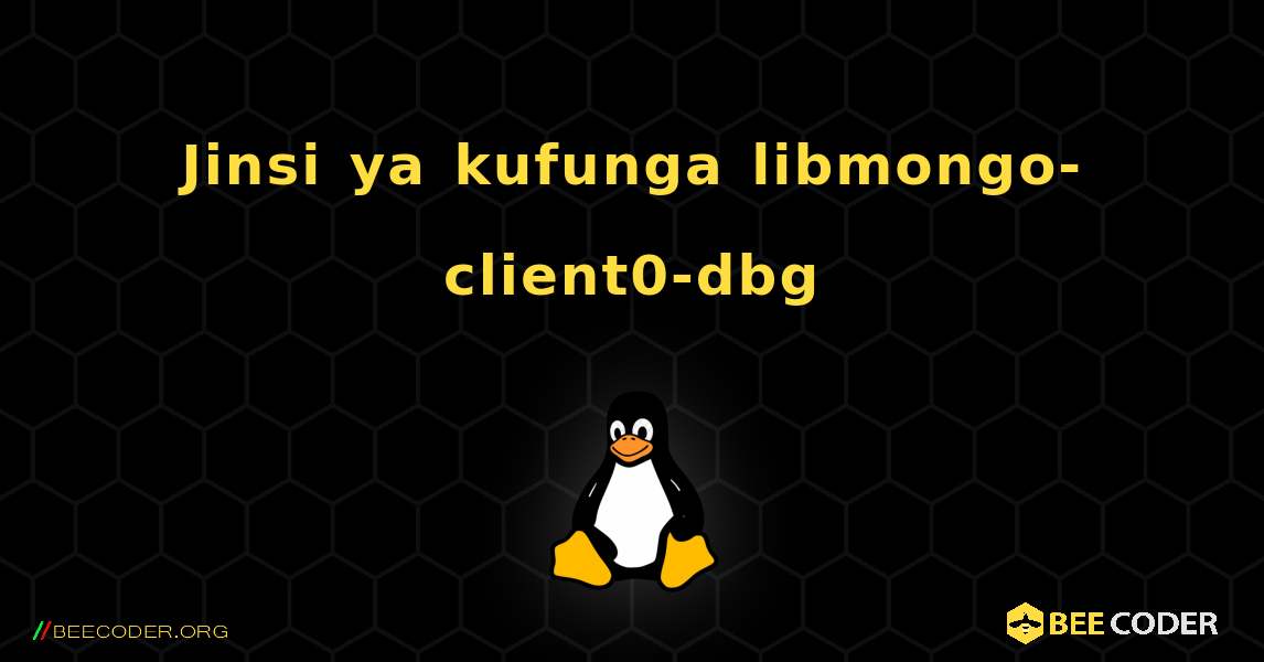 Jinsi ya kufunga libmongo-client0-dbg . Linux