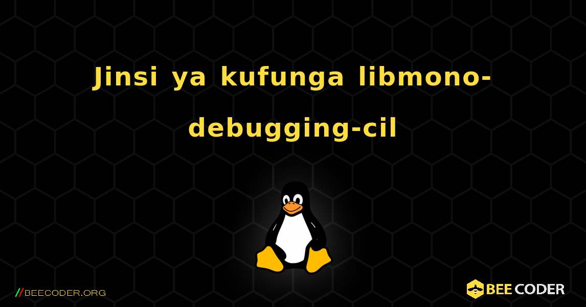 Jinsi ya kufunga libmono-debugging-cil . Linux