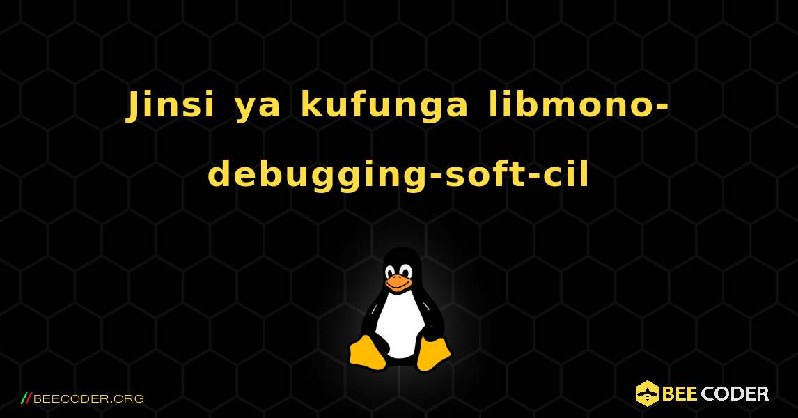 Jinsi ya kufunga libmono-debugging-soft-cil . Linux