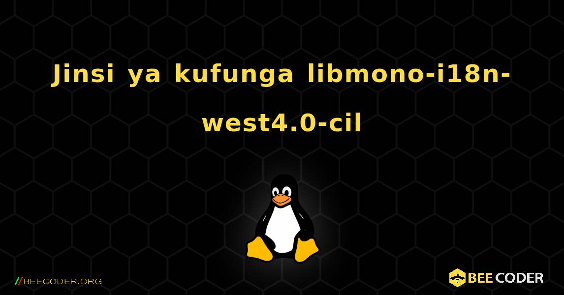 Jinsi ya kufunga libmono-i18n-west4.0-cil . Linux