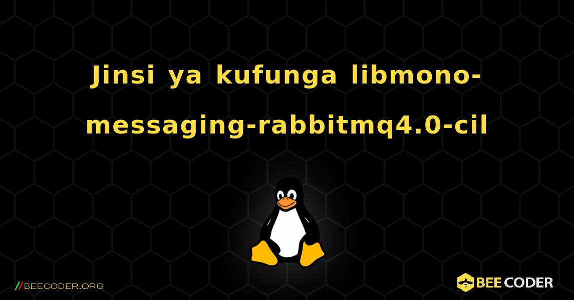 Jinsi ya kufunga libmono-messaging-rabbitmq4.0-cil . Linux