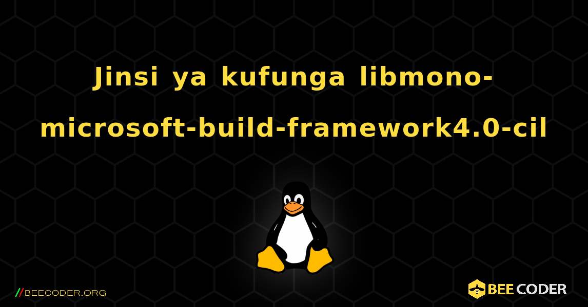 Jinsi ya kufunga libmono-microsoft-build-framework4.0-cil . Linux