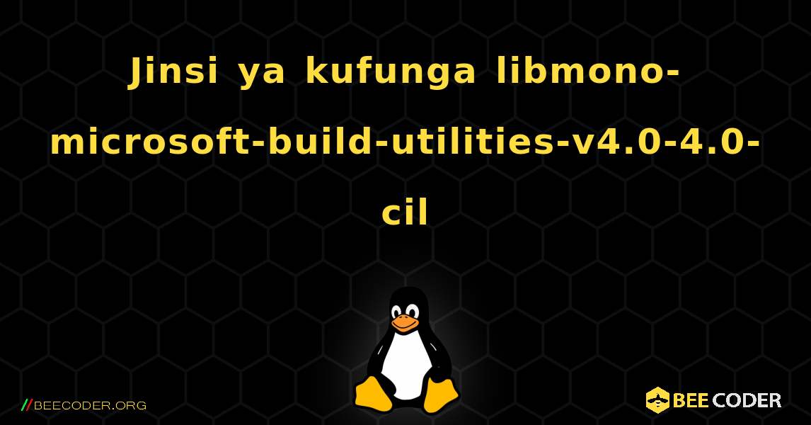 Jinsi ya kufunga libmono-microsoft-build-utilities-v4.0-4.0-cil . Linux
