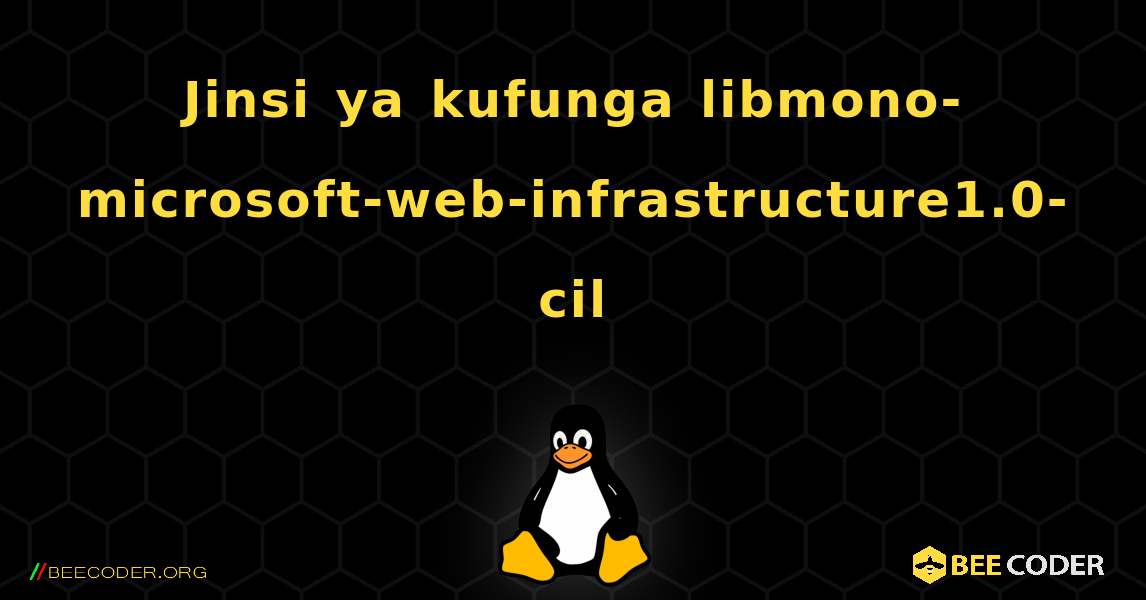 Jinsi ya kufunga libmono-microsoft-web-infrastructure1.0-cil . Linux