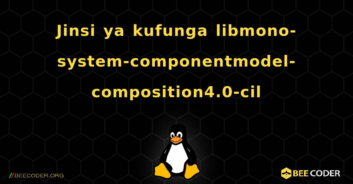 Jinsi ya kufunga libmono-system-componentmodel-composition4.0-cil . Linux