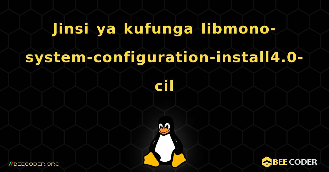Jinsi ya kufunga libmono-system-configuration-install4.0-cil . Linux