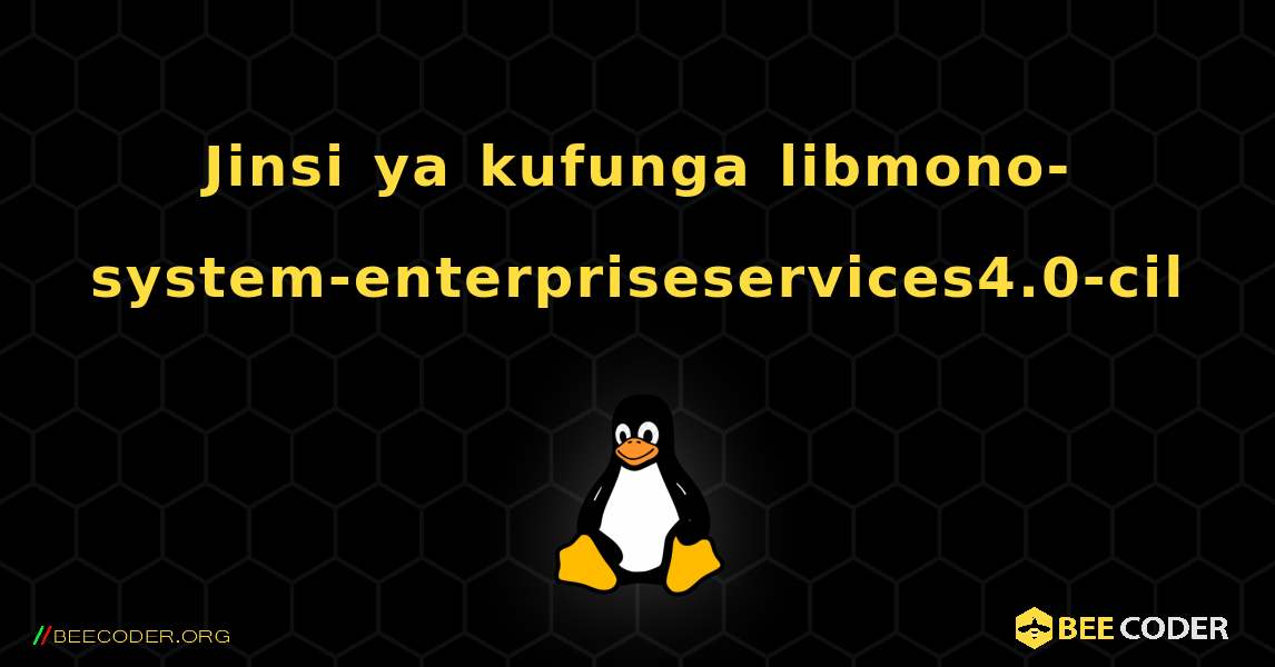 Jinsi ya kufunga libmono-system-enterpriseservices4.0-cil . Linux
