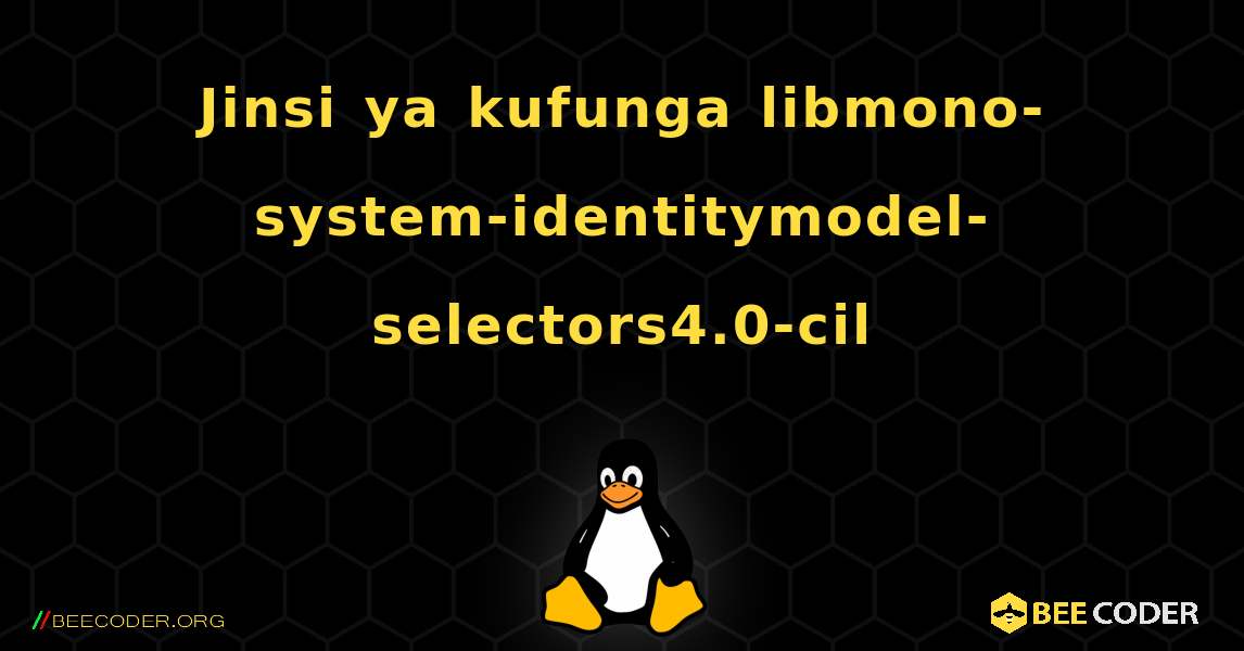 Jinsi ya kufunga libmono-system-identitymodel-selectors4.0-cil . Linux