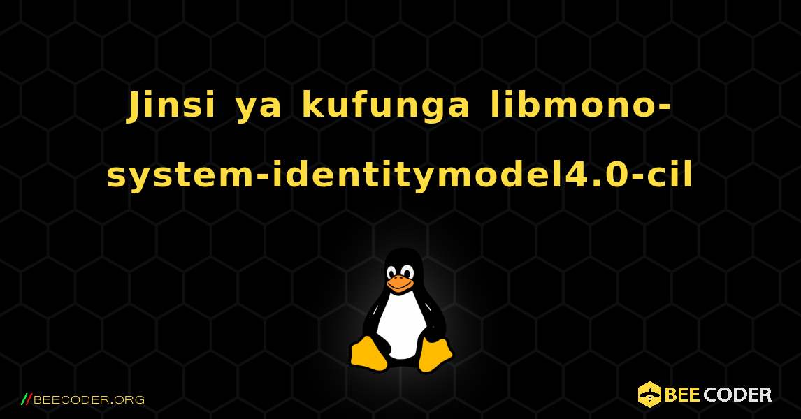 Jinsi ya kufunga libmono-system-identitymodel4.0-cil . Linux