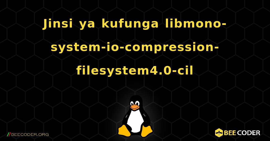 Jinsi ya kufunga libmono-system-io-compression-filesystem4.0-cil . Linux