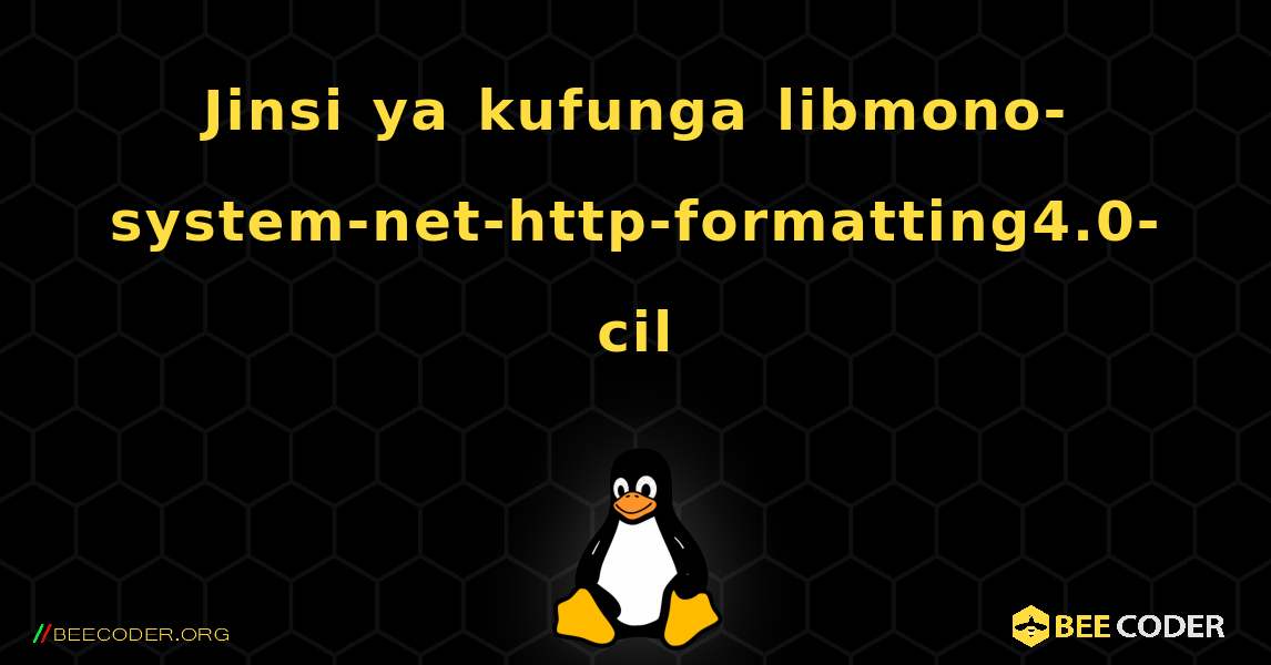 Jinsi ya kufunga libmono-system-net-http-formatting4.0-cil . Linux