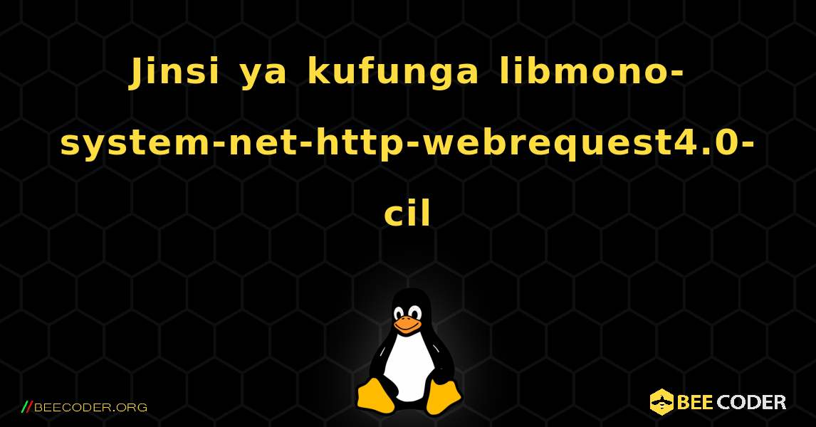 Jinsi ya kufunga libmono-system-net-http-webrequest4.0-cil . Linux
